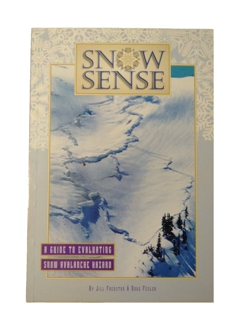 Snow Sense A Guide to Evaluating Snow Avalanche Hazard Fredston Fesler Alaska
